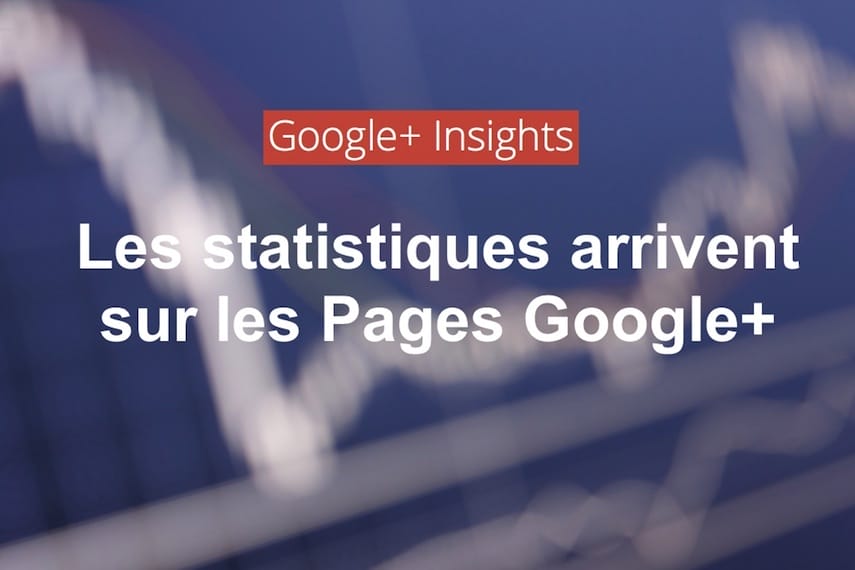 Google+ offre enfin des statistiques aux administrateurs de Pages